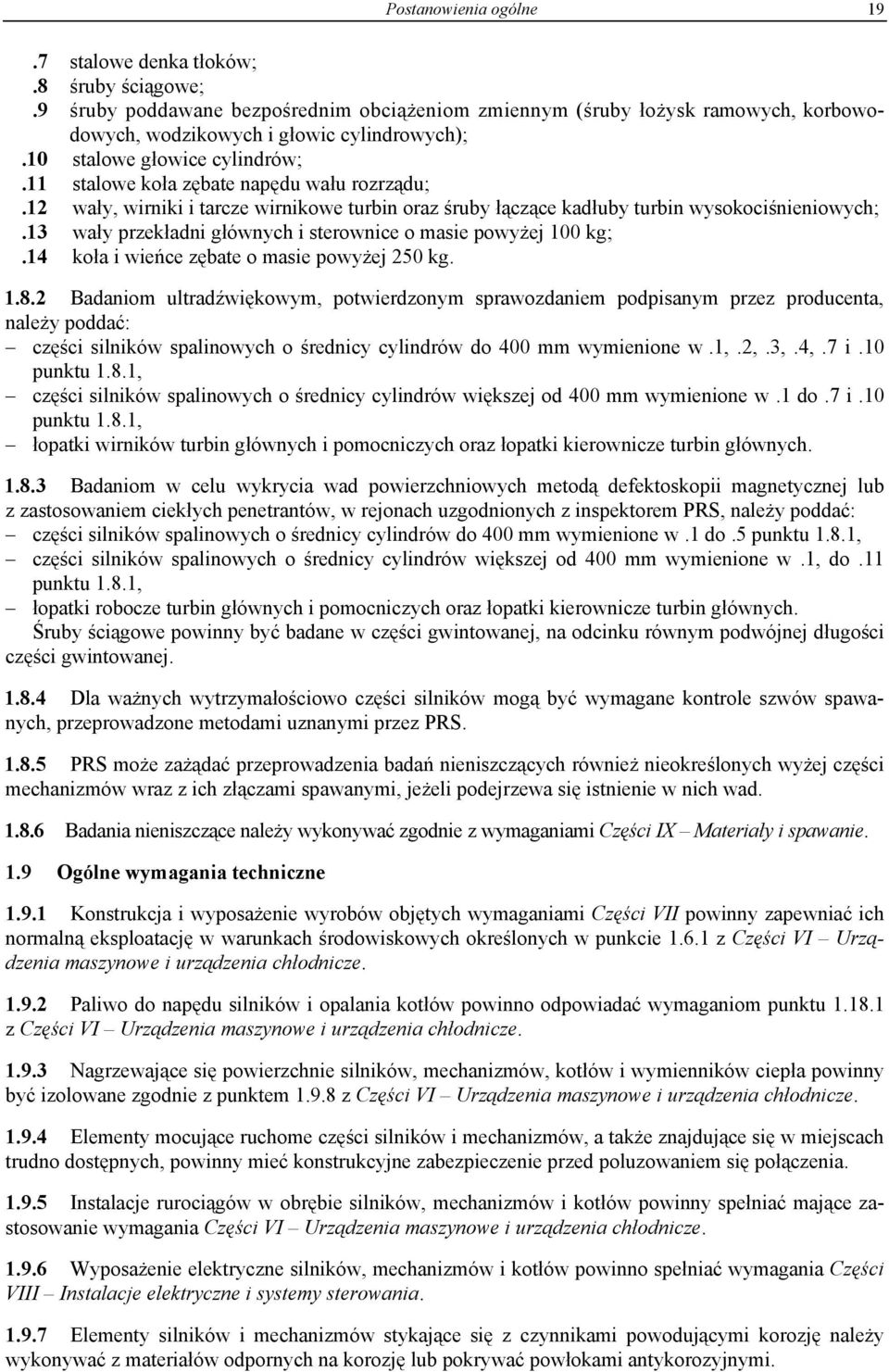 13 wały przekładni głównych i sterownice o masie powyżej 100 kg;.14 koła i wieńce zębate o masie powyżej 250 kg. 1.8.