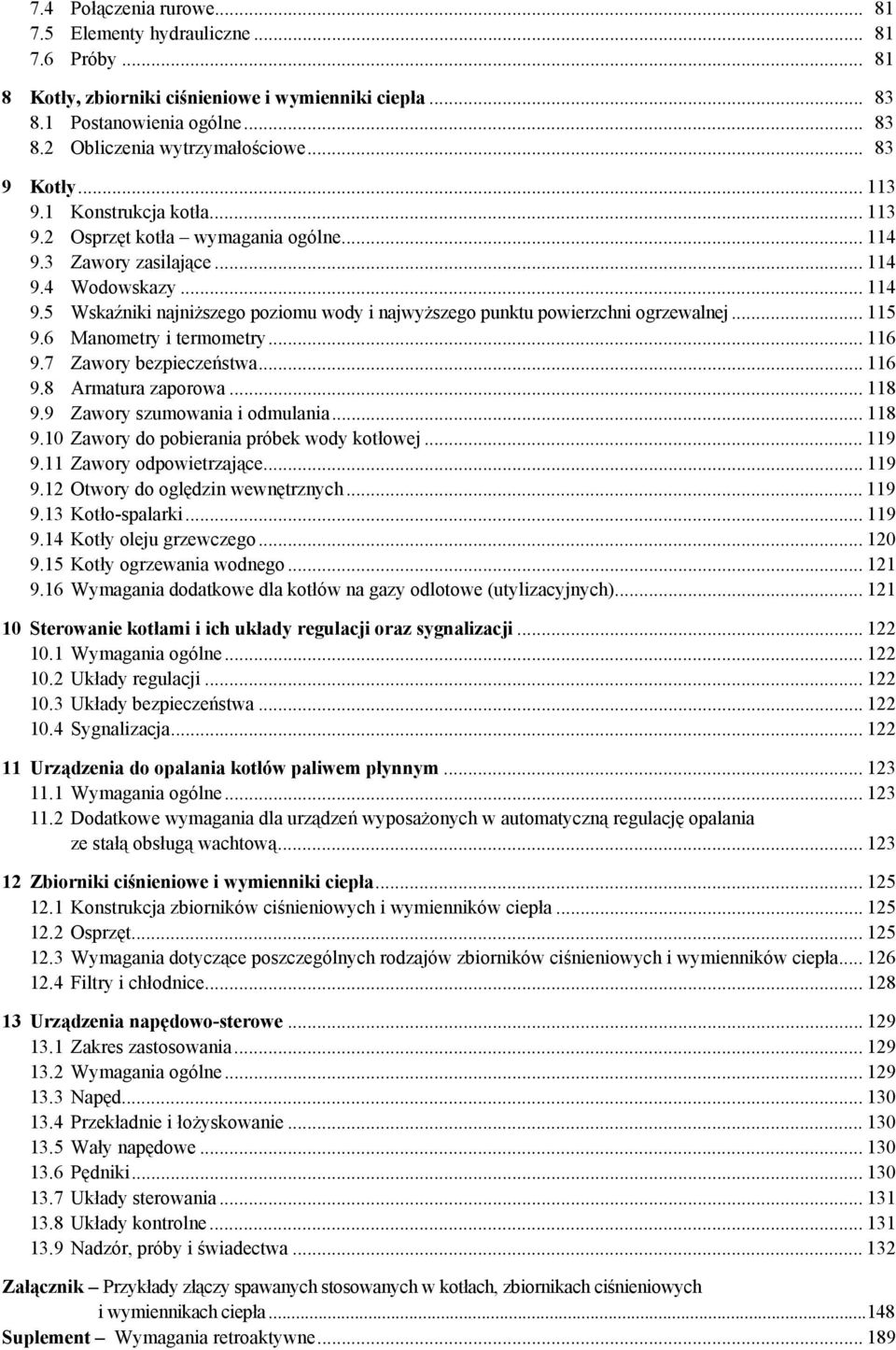 .. 115 9.6 Manometry i termometry... 116 9.7 Zawory bezpieczeństwa...116 9.8 Armatura zaporowa... 118 9.9 Zawory szumowania i odmulania... 118 9.10 Zawory do pobierania próbek wody kotłowej... 119 9.