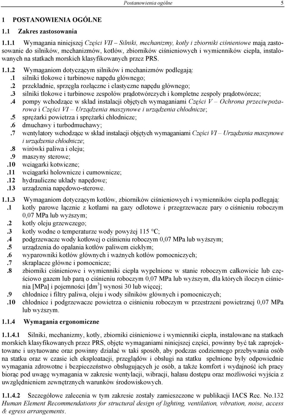 1 Zakres zastosowania 1.1.1 Wymagania niniejszej Części VII Silniki, mechanizmy, kotły i zbiorniki ciśnieniowe mają zastosowanie do silników, mechanizmów, kotłów, zbiorników ciśnieniowych i