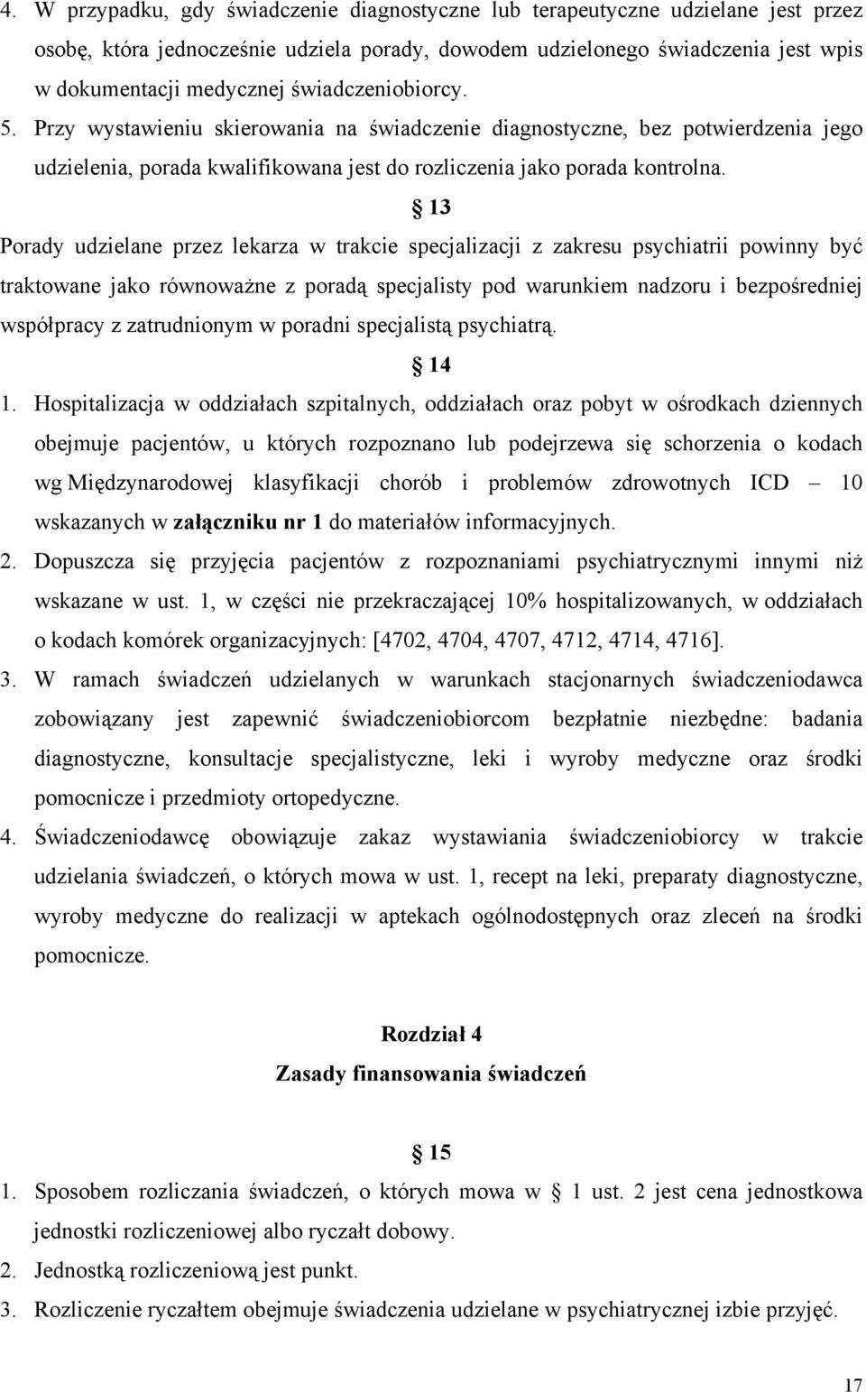 13 Porady udzielane przez lekarza w trakcie specjalizacji z zakresu psychiatrii powinny być traktowane jako równoważne z poradą specjalisty pod warunkiem nadzoru i bezpośredniej współpracy z