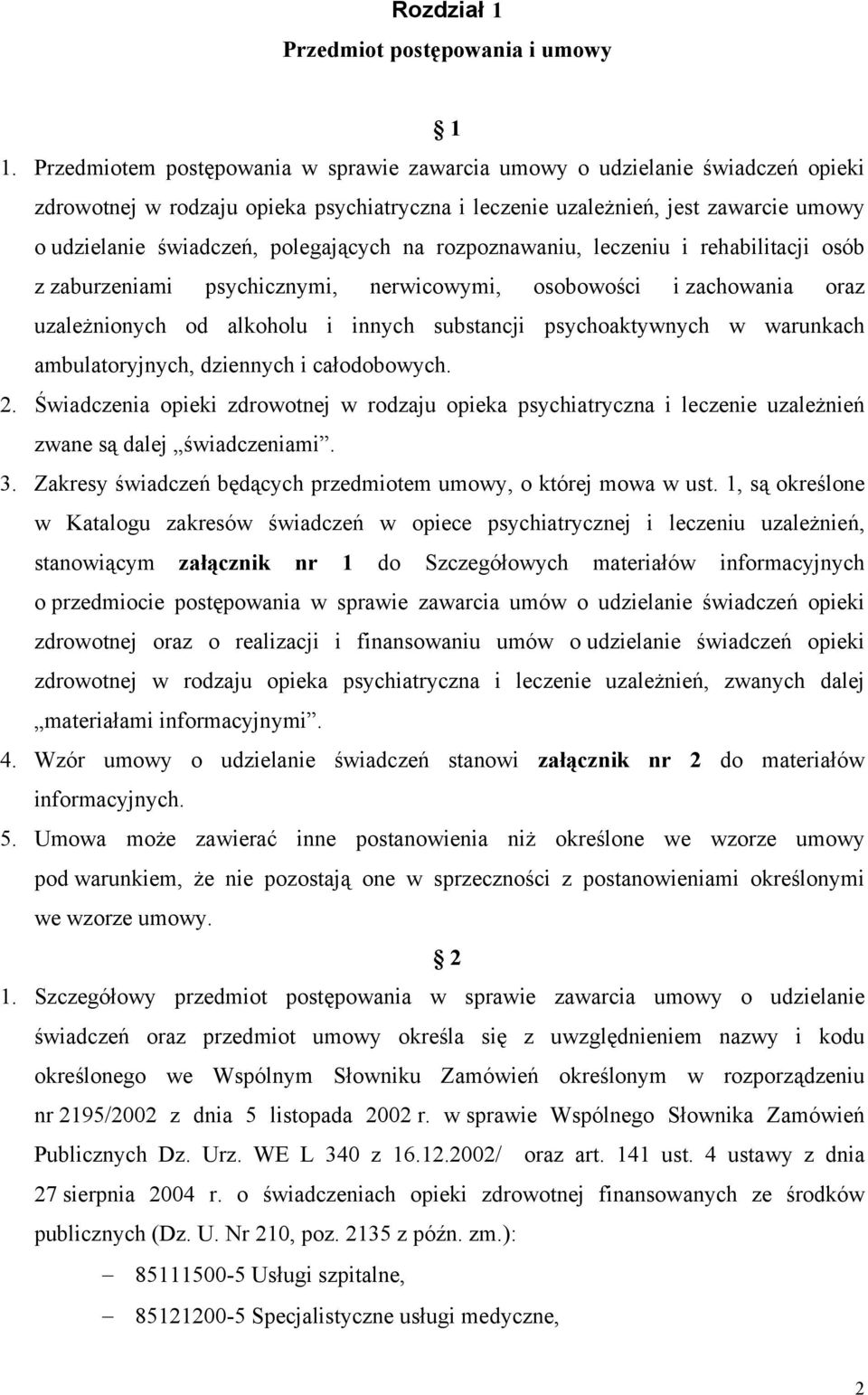 polegających na rozpoznawaniu, leczeniu i rehabilitacji osób z zaburzeniami psychicznymi, nerwicowymi, osobowości i zachowania oraz uzależnionych od alkoholu i innych substancji psychoaktywnych w