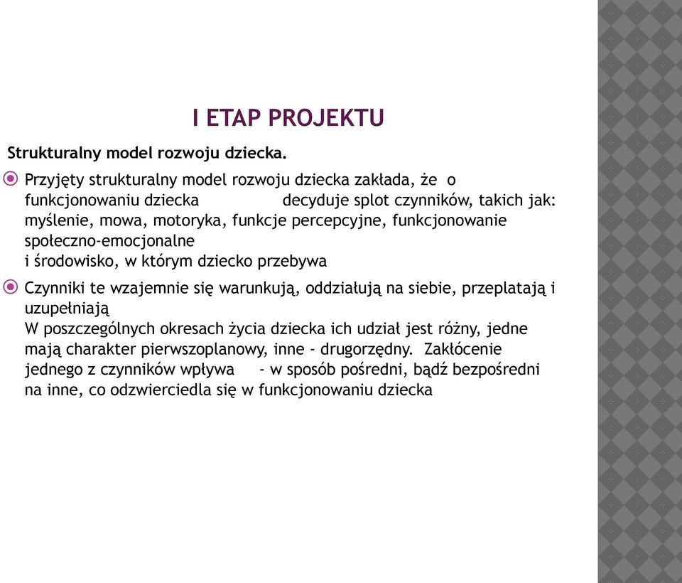 percepcyjne, funkcjonowanie społeczno-emocjonalne i środowisko, w którym dziecko przebywa Czynniki te wzajemnie się warunkują, oddziałują na siebie,