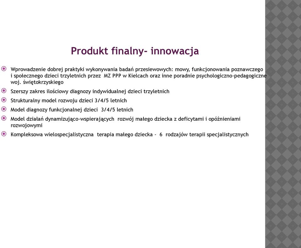 świętokrzyskiego Szerszy zakres ilościowy diagnozy indywidualnej dzieci trzyletnich Kompleksowa wielospecjalistyczna terapia małego dziecka - 6 rodzajów