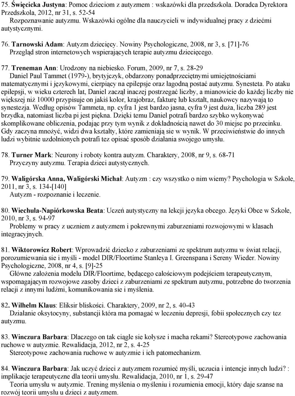 [71]-76 Przegląd stron internetowych wspierających terapie autyzmu dziecięcego. 77. Treneman Ann: Urodzony na niebiesko. Forum, 2009, nr 7, s.