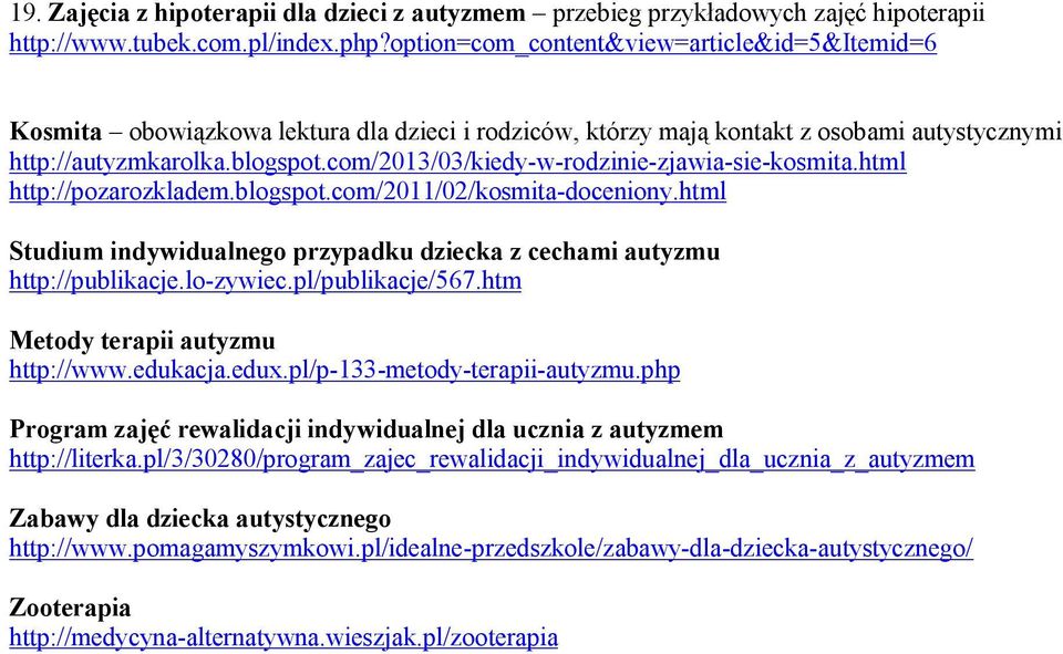 com/2013/03/kiedy-w-rodzinie-zjawia-sie-kosmita.html http://pozarozkladem.blogspot.com/2011/02/kosmita-doceniony.html Studium indywidualnego przypadku dziecka z cechami autyzmu http://publikacje.