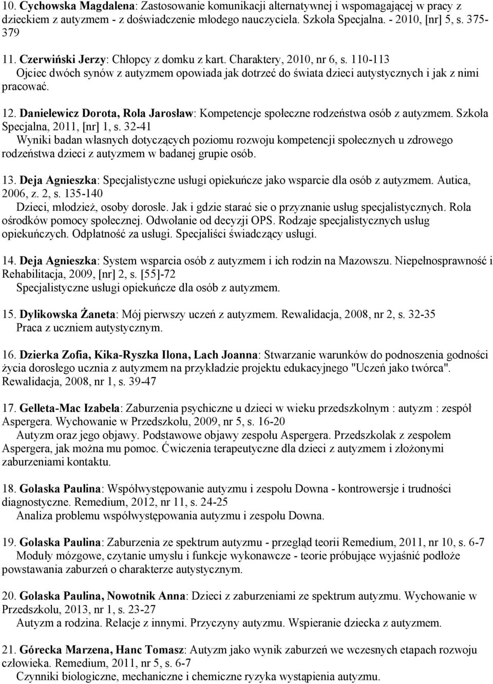 Danielewicz Dorota, Rola Jarosław: Kompetencje społeczne rodzeństwa osób z autyzmem. Szkoła Specjalna, 2011, [nr] 1, s.