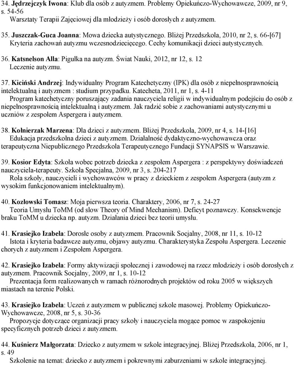 Katsnelson Alla: Pigułka na autyzm. Świat Nauki, 2012, nr 12, s. 12 Leczenie autyzmu. 37.