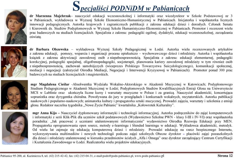 Członek Senatu i Kierownik ds. Studiów Podyplomowych w Wyższej Szkole Humanistyczno-Ekonomicznej w Pabianicach. Promotor i recenzent wielu prac badawczych na studiach licencjackich.