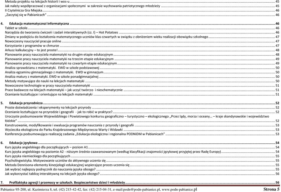 .. 46 Zmiany w podejściu do kształcenia matematycznego uczniów klas czwartych w związku z obniżeniem wieku realizacji obowiązku szkolnego... 47 Nowoczesny nauczyciel pracuje online.