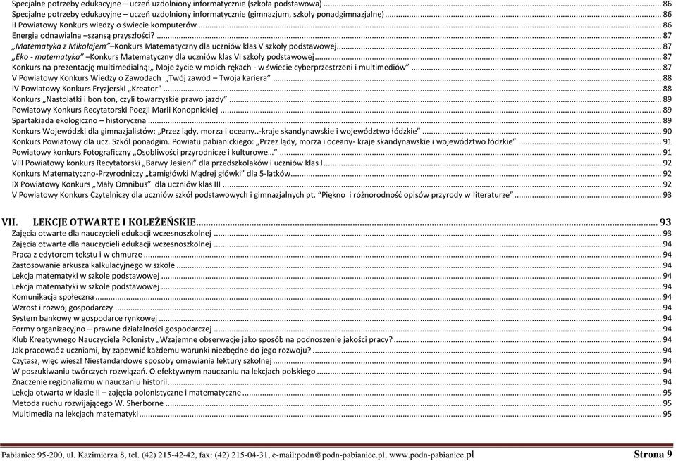 .. 87 Eko - matematyka Konkurs Matematyczny dla uczniów klas VI szkoły podstawowej... 87 Konkurs na prezentację multimedialną: Moje życie w moich rękach - w świecie cyberprzestrzeni i multimediów.