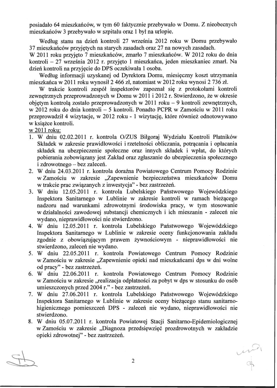 W 2011 roku przyjęto 7 mieszkańców, zmarło 7 mieszkańców. W 2012 roku do dnia kontroli - 27 września 2012 r. przyjęto 1 mieszkańca, jeden mieszkaniec zmarł.