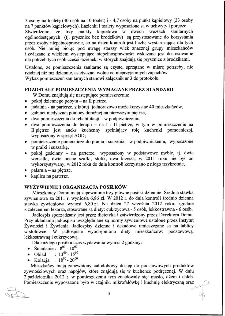 prysznice bez brodzików) są przystosowane do korzystania przez osoby niepełnosprawne, co na dzień kontroli jest liczbą wystarczającą dla tych osób.