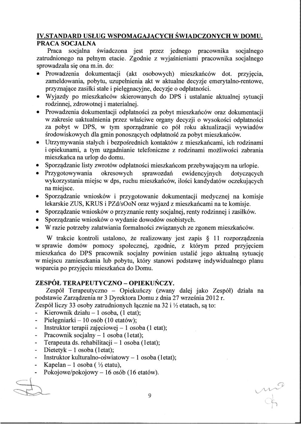 przyjęcia, zameldowania, pobytu, uzupełnienia akt w aktualne decyzje emerytalno-rentowe, przyznające zasiłki stałe i pielęgnacyjne, decyzje o odpłatności.