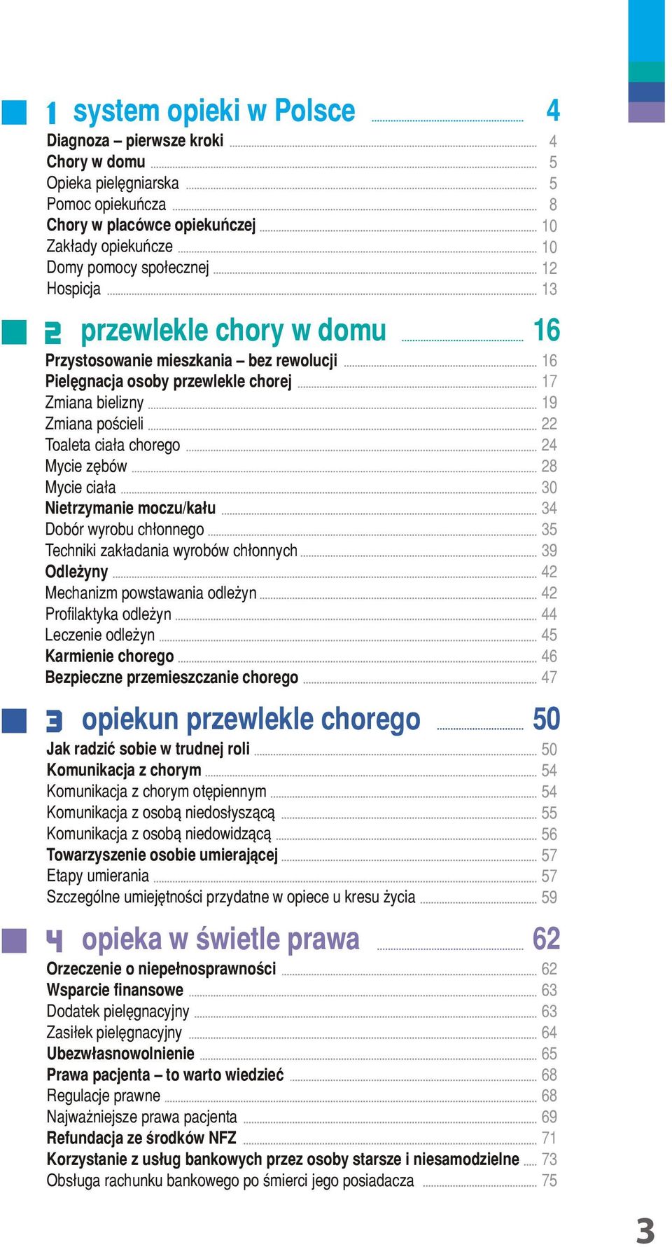 wyrobu ch³onnego Techniki zakładania wyrobów ch³onnych Odleżyny Mechanizm powstawania odleżyn Profilaktyka odleżyn Leczenie odleżyn Karmienie chorego Bezpieczne przemieszczanie chorego opiekun