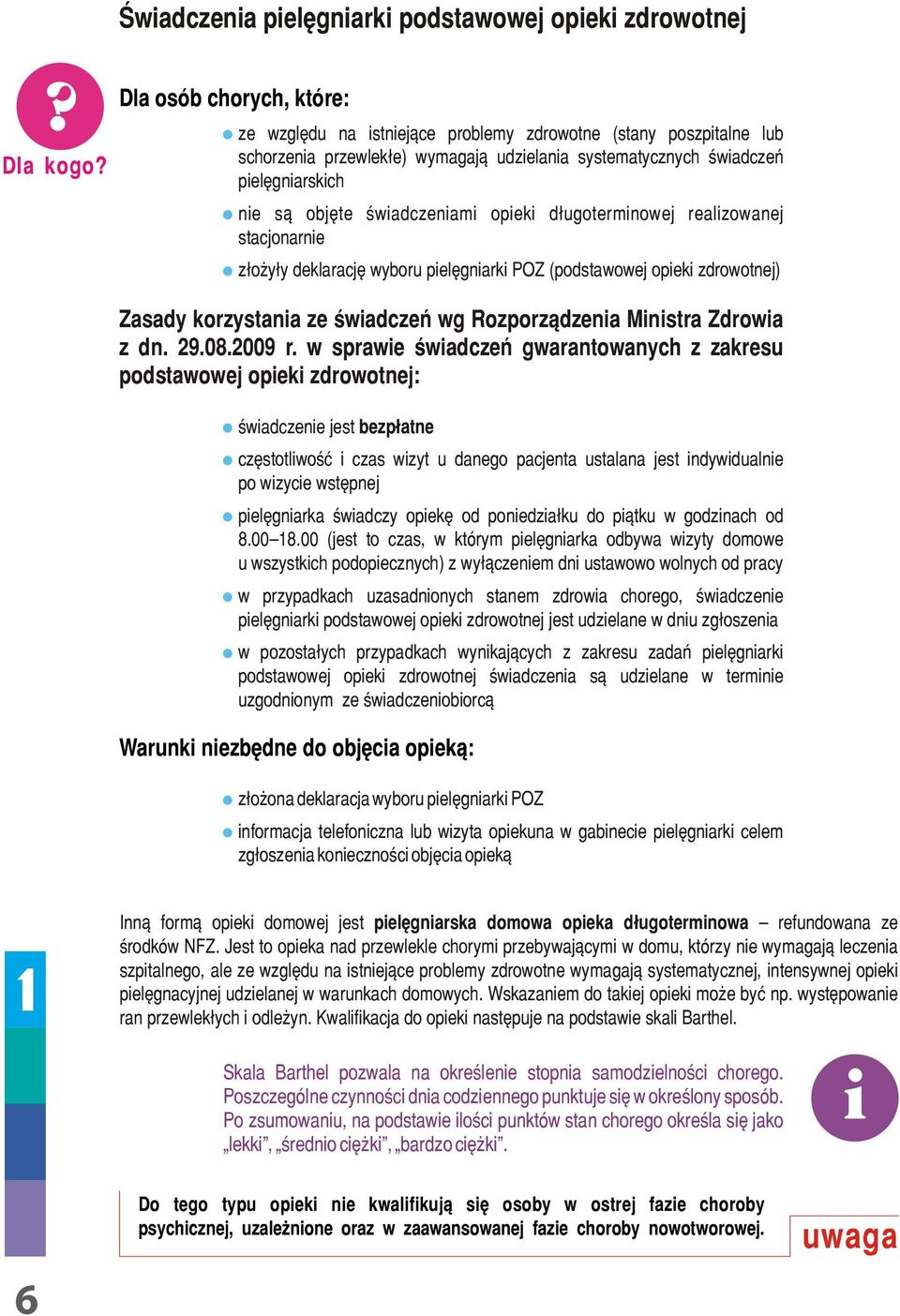 świadczeniami opieki długoterminowej realizowanej stacjonarnie złoży³y deklarację wyboru pielęgniarki POZ (podstawowej opieki zdrowotnej) Zasady korzystania ze świadczeń wg Rozporządzenia Ministra