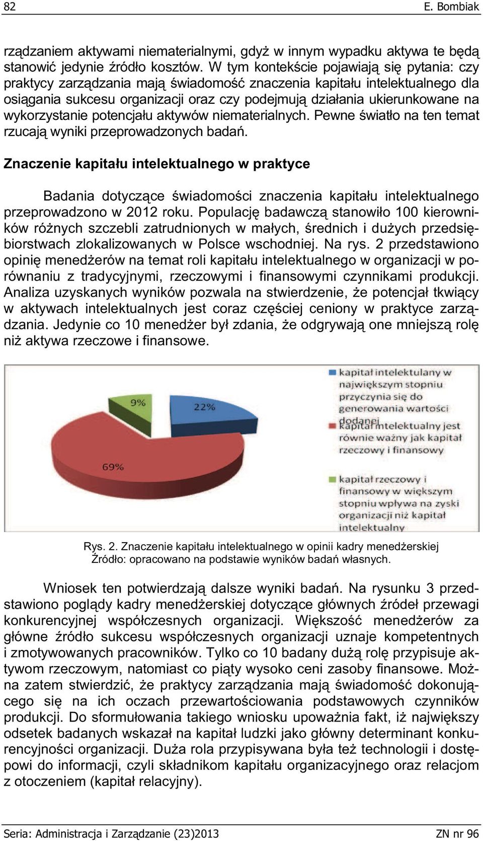 wykorzystanie potencja u aktywów niematerialnych. Pewne wiat o na ten temat rzucaj wyniki przeprowadzonych bada.