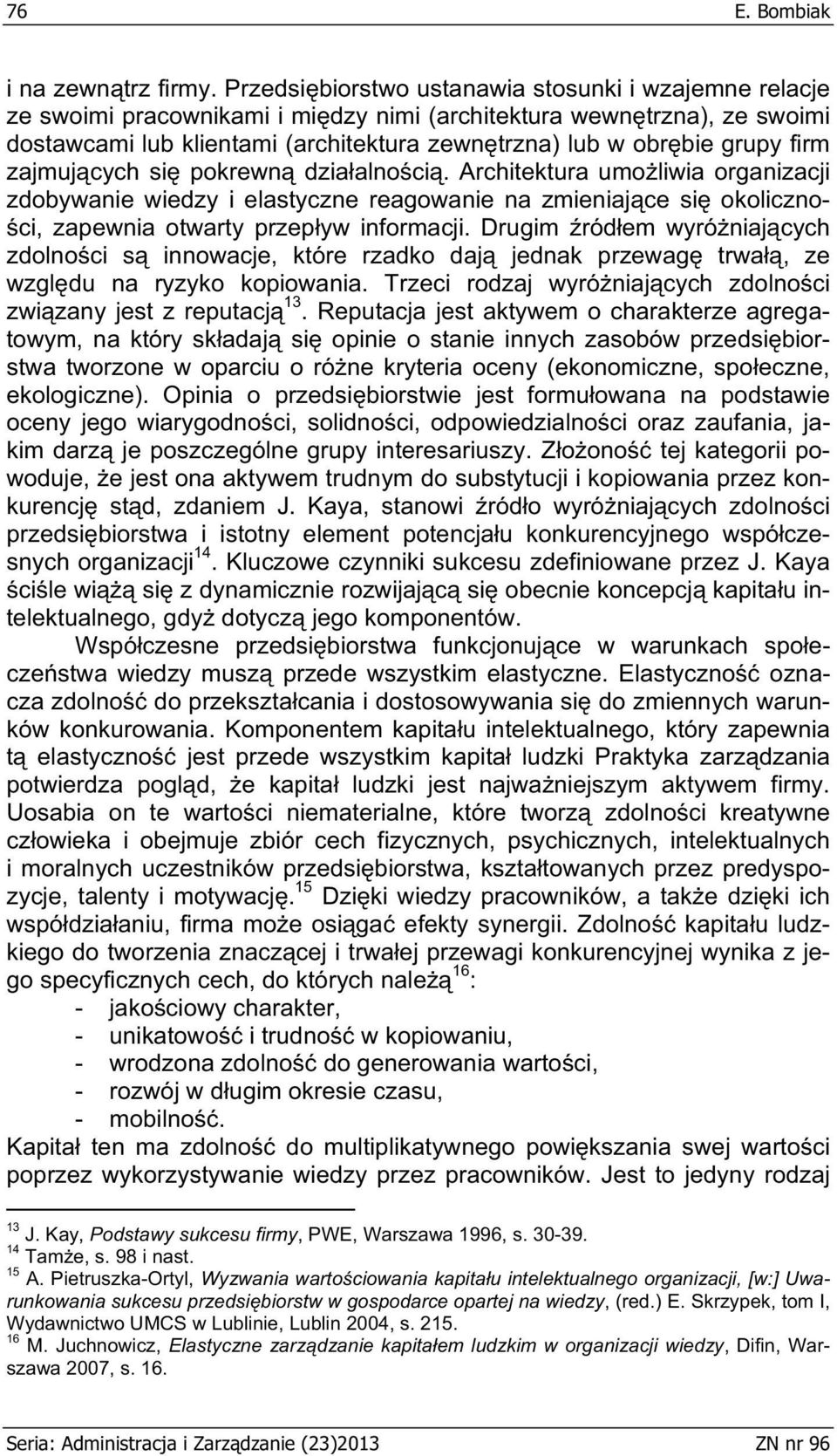 firm zajmuj cych si pokrewn dzia alno ci. Architektura umo liwia organizacji zdobywanie wiedzy i elastyczne reagowanie na zmieniaj ce si okoliczno- ci, zapewnia otwarty przep yw informacji.