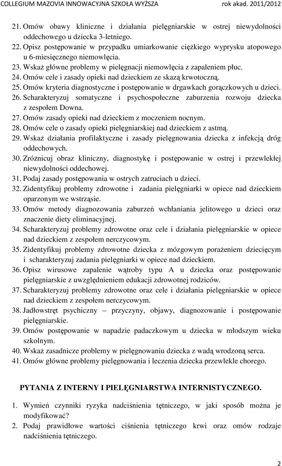 Omów cele i zasady opieki nad dzieckiem ze skazą krwotoczną. 25. Omów kryteria diagnostyczne i postępowanie w drgawkach gorączkowych u dzieci. 26.