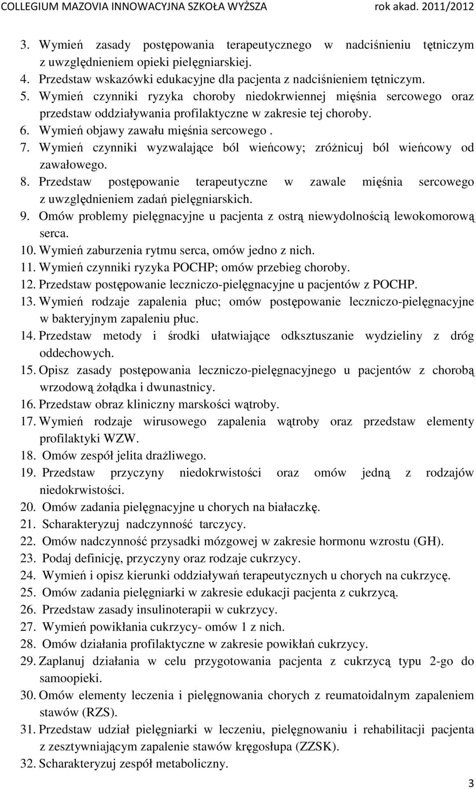 Wymień czynniki wyzwalające ból wieńcowy; zróŝnicuj ból wieńcowy od zawałowego. 8. Przedstaw postępowanie terapeutyczne w zawale mięśnia sercowego z uwzględnieniem zadań pielęgniarskich. 9.