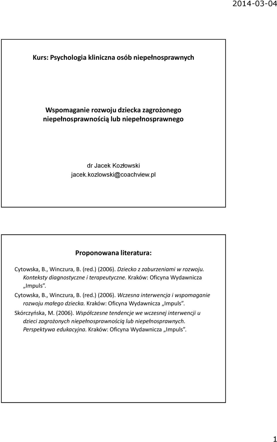 Kraków: Oficyna Wydawnicza Impuls. Cytowska, B., Winczura, B. (red.) (2006). Wczesna interwencja i wspomaganie rozwoju małego dziecka. Kraków: Oficyna Wydawnicza Impuls.