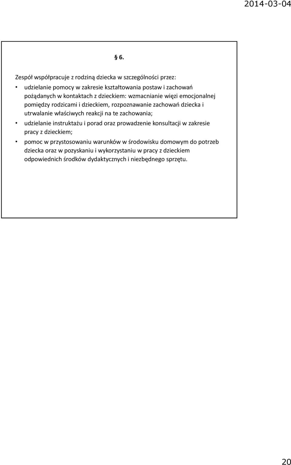 reakcji na te zachowania; udzielanie instruktażu i porad oraz prowadzenie konsultacji w zakresie pracy z dzieckiem; pomoc w przystosowaniu