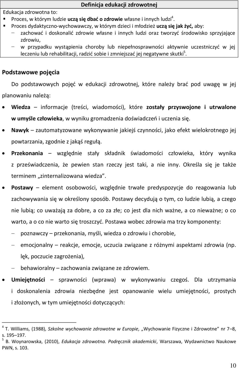 wystąpienia choroby lub niepełnosprawności aktywnie uczestniczyć w jej leczeniu lub rehabilitacji, radzić sobie i zmniejszać jej negatywne skutki 5.