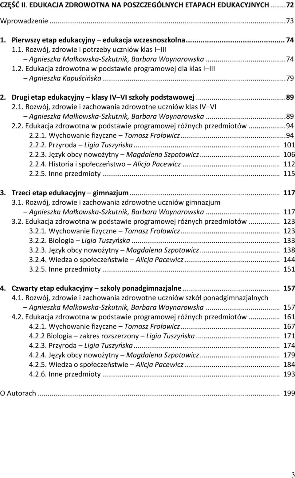 .. 89 2.2. Edukacja zdrowotna w podstawie programowej różnych przedmiotów... 94 2.2.1. Wychowanie fizyczne Tomasz Frołowicz... 94 2.2.2. Przyroda Ligia Tuszyńska... 101 2.2.3.