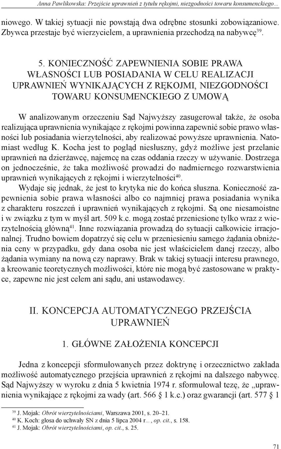 Konieczność zapewnienia sobie prawa własności lub posiadania w celu realizacji uprawnień wynikających z rękojmi, niezgodności towaru konsumenckiego z umową W analizowanym orzeczeniu Sąd Najwyższy