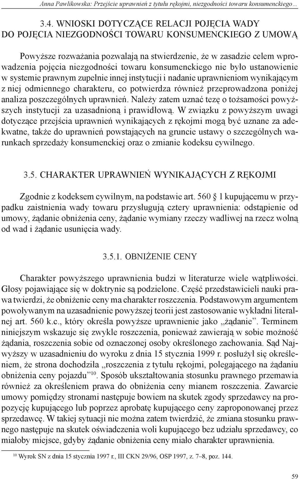 towaru konsumenckiego nie było ustanowienie w systemie prawnym zupełnie innej instytucji i nadanie uprawnieniom wynikającym z niej odmiennego charakteru, co potwierdza również przeprowadzona poniżej