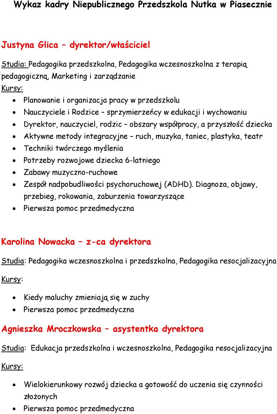 integracyjne ruch, muzyka, taniec, plastyka, teatr Techniki twórczego myślenia Potrzeby rozwojowe dziecka 6-latniego Zabawy muzyczno-ruchowe Zespół nadpobudliwości psychoruchowej (ADHD).