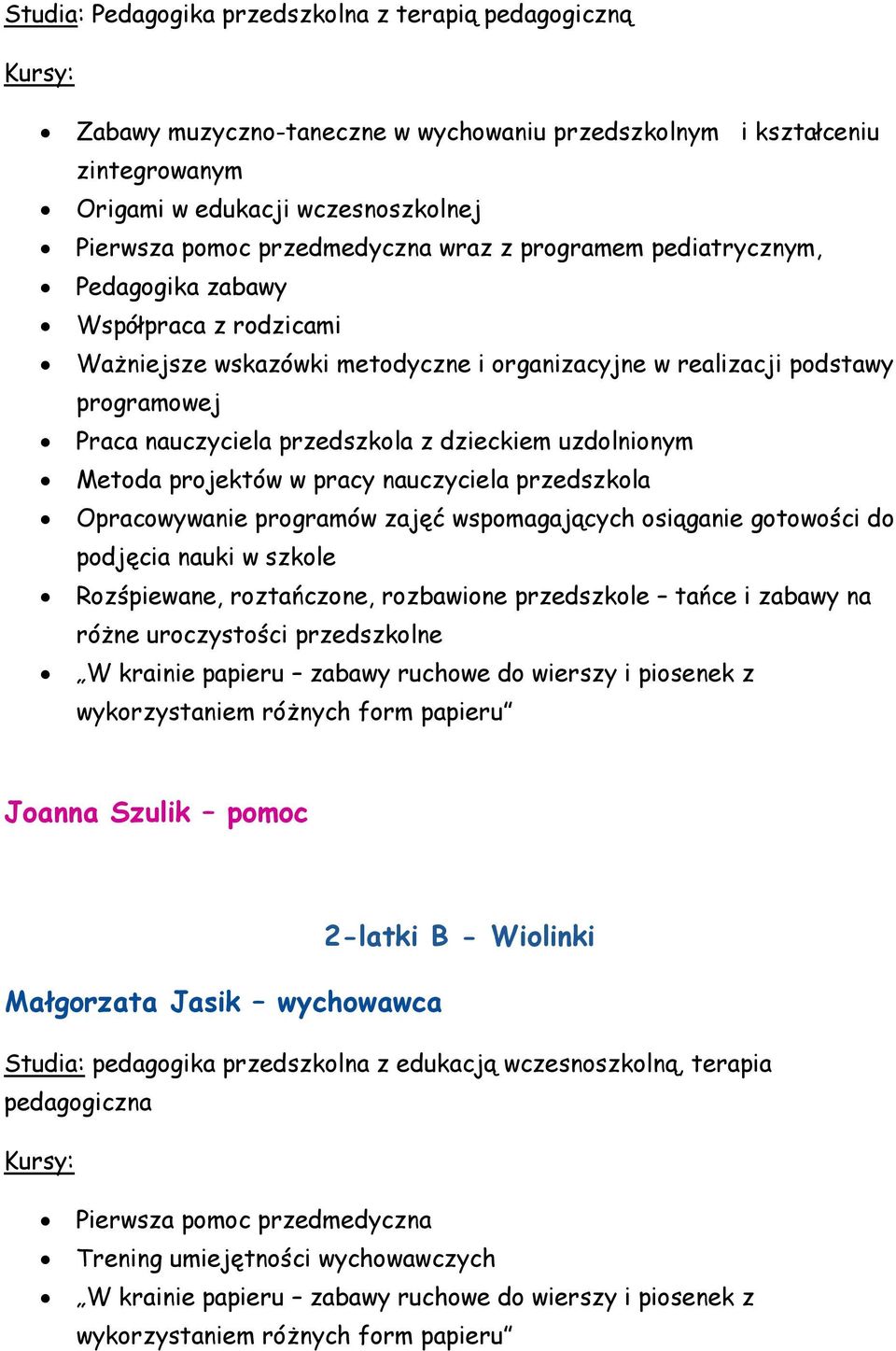 projektów w pracy nauczyciela przedszkola Opracowywanie programów zajęć wspomagających osiąganie gotowości do podjęcia nauki w szkole Rozśpiewane, roztańczone, rozbawione przedszkole tańce i zabawy