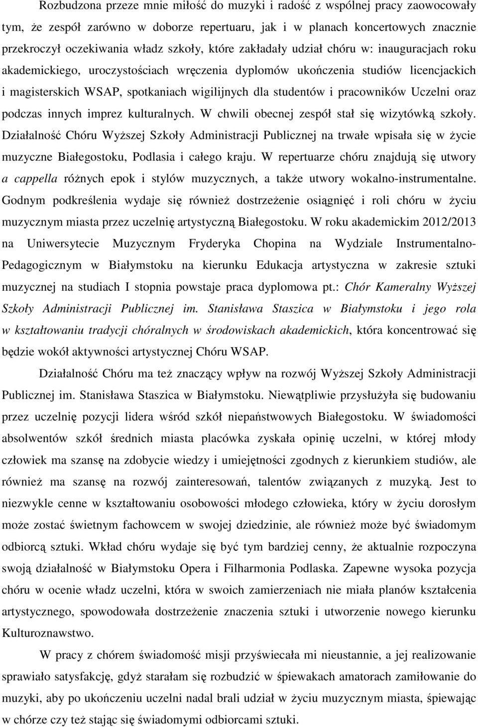 pracowników Uczelni oraz podczas innych imprez kulturalnych. W chwili obecnej zespół stał się wizytówką szkoły.