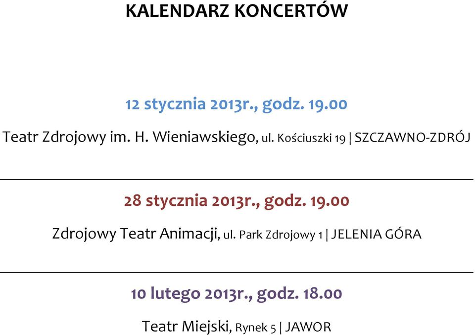 Kościuszki 19 SZCZAWNO-ZDRÓJ 28 stycznia 2013r., godz. 19.00 Zdrojowy Teatr Animacji, ul.