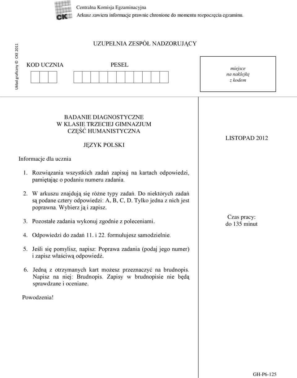 Informacje dla ucznia 1. Rozwiązania wszystkich zadań zapisuj na kartach odpowiedzi, pamiętając o podaniu numeru zadania. 2. W arkuszu znajdują się różne typy zadań.