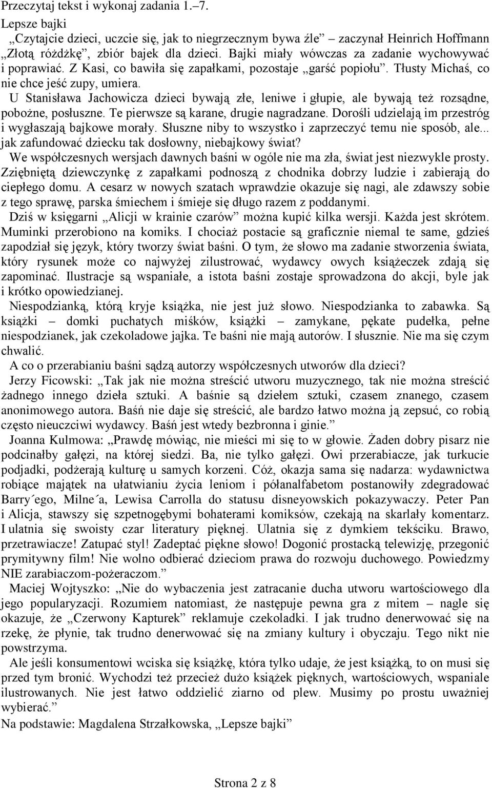 U Stanisława Jachowicza dzieci bywają złe, leniwe i głupie, ale bywają też rozsądne, pobożne, posłuszne. Te pierwsze są karane, drugie nagradzane.