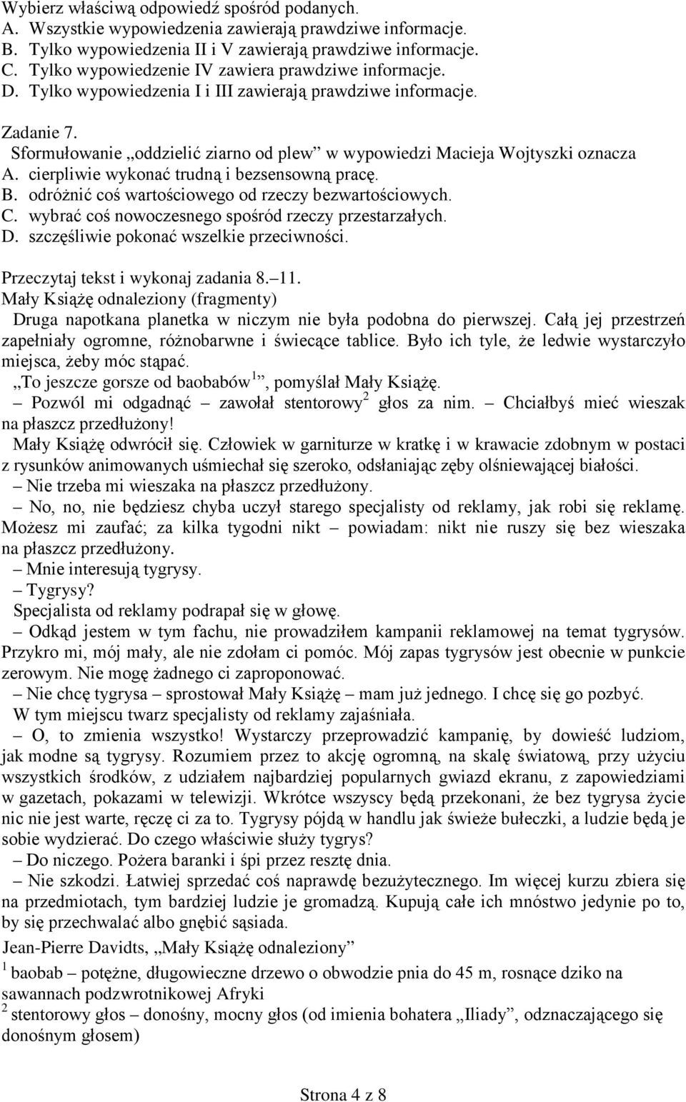 Sformułowanie oddzielić ziarno od plew w wypowiedzi Macieja Wojtyszki oznacza A. cierpliwie wykonać trudną i bezsensowną pracę. B. odróżnić coś wartościowego od rzeczy bezwartościowych. C.