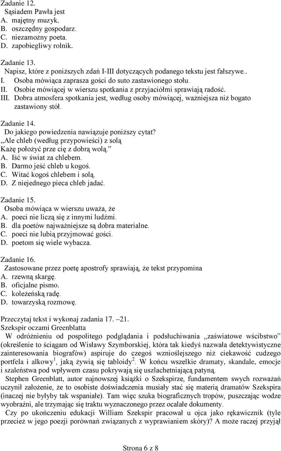 Osobie mówiącej w wierszu spotkania z przyjaciółmi sprawiają radość. III. Dobra atmosfera spotkania jest, według osoby mówiącej, ważniejsza niż bogato zastawiony stół. Zadanie 14.