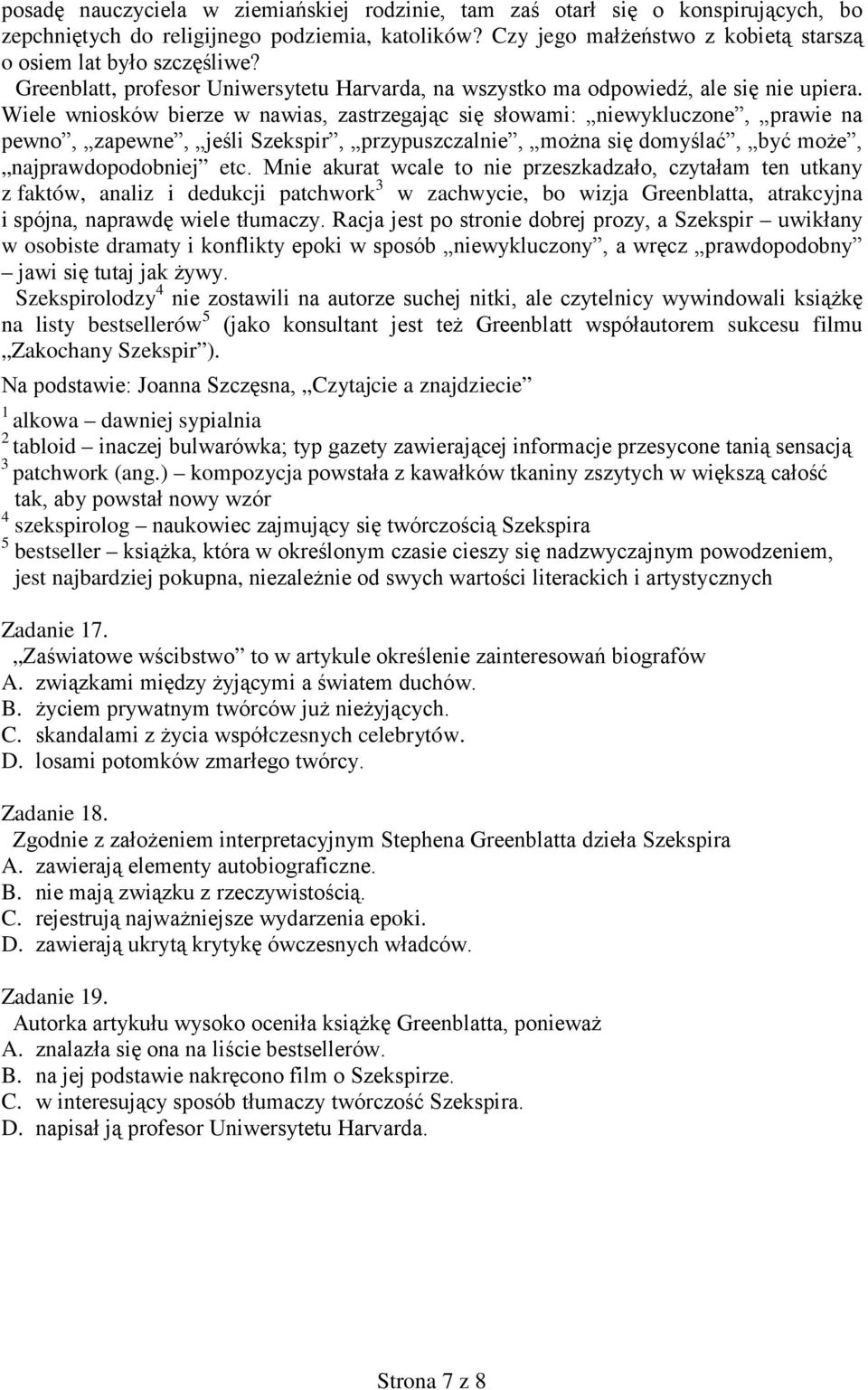 Wiele wniosków bierze w nawias, zastrzegając się słowami: niewykluczone, prawie na pewno, zapewne, jeśli Szekspir, przypuszczalnie, można się domyślać, być może, najprawdopodobniej etc.