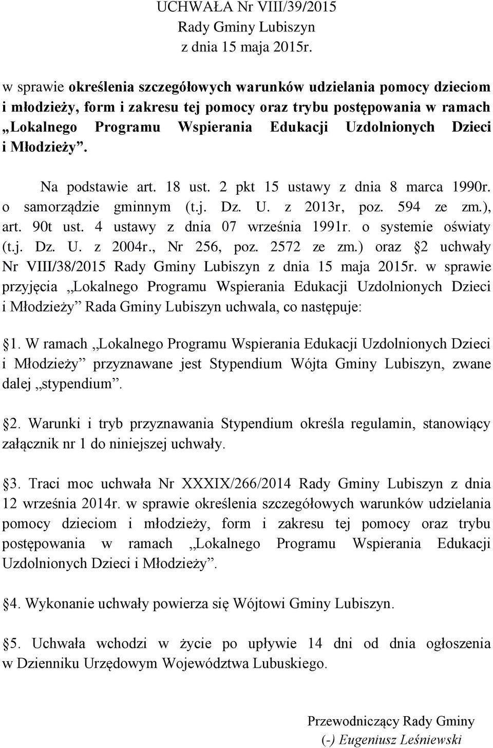 Dzieci i Młodzieży. Na podstawie art. 18 ust. 2 pkt 15 ustawy z dnia 8 marca 1990r. o samorządzie gminnym (t.j. Dz. U. z 2013r, poz. 594 ze zm.), art. 90t ust. 4 ustawy z dnia 07 września 1991r.