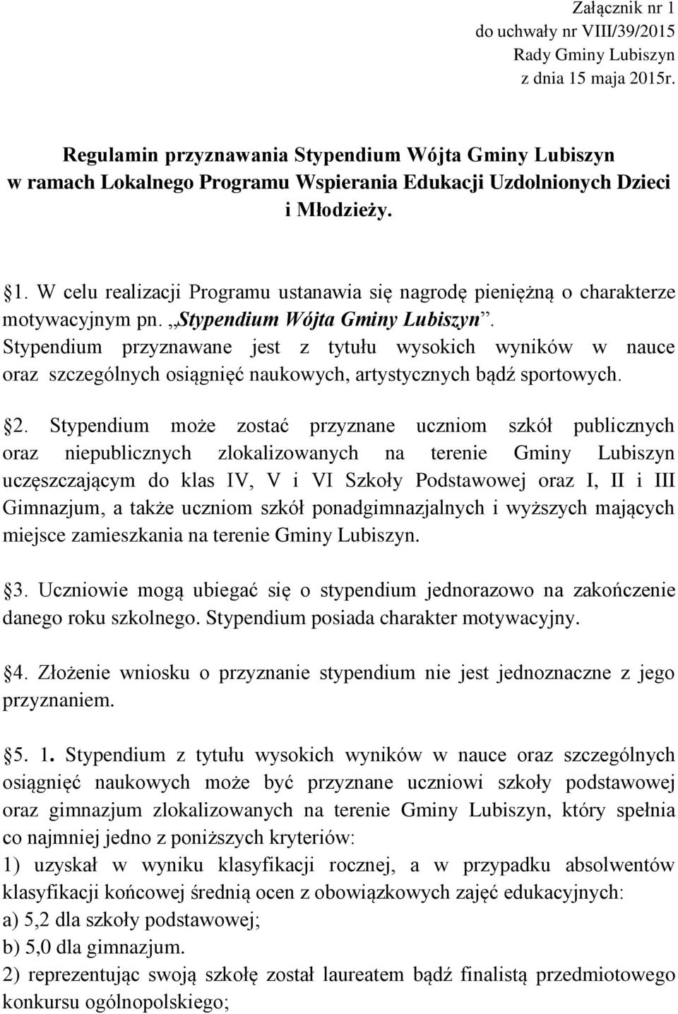 W celu realizacji Programu ustanawia się nagrodę pieniężną o charakterze motywacyjnym pn. Stypendium Wójta Gminy Lubiszyn.