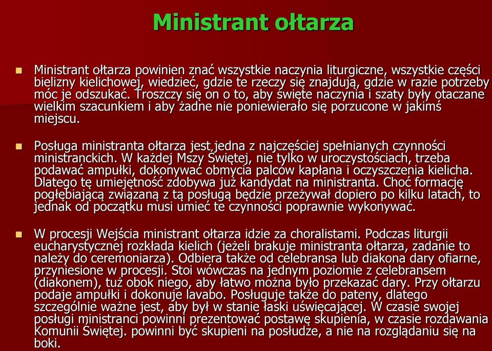 Posługa ministranta ołtarza jest jedna z najczęściej spełnianych czynności ministranckich.