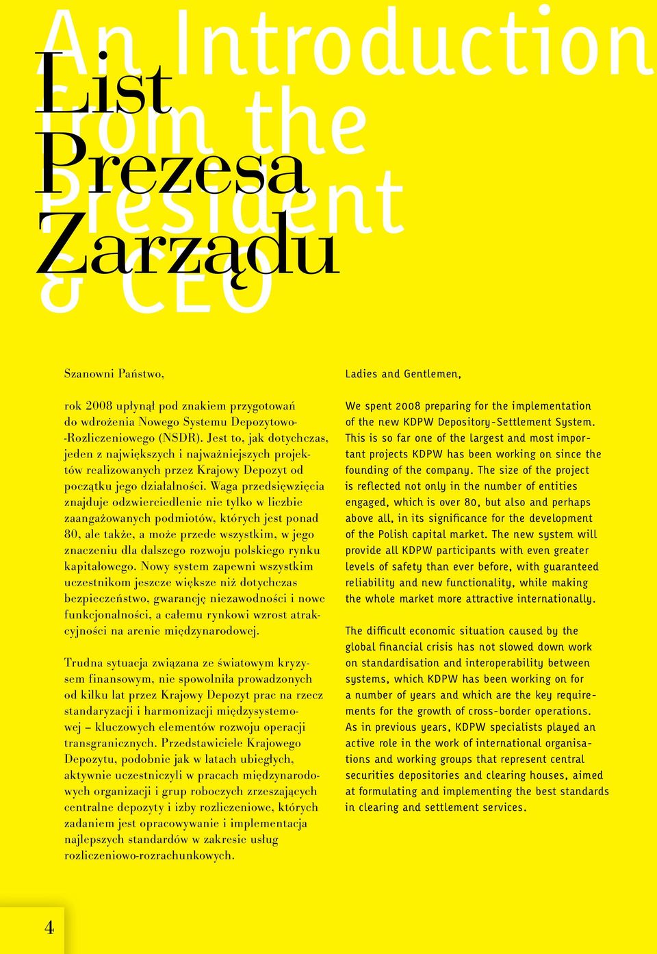 Waga przedsięwzięcia znajduje odzwierciedlenie nie tylko w liczbie zaangażowanych podmiotów, których jest ponad 80, ale także, a może przede wszystkim, w jego znaczeniu dla dalszego rozwoju polskiego