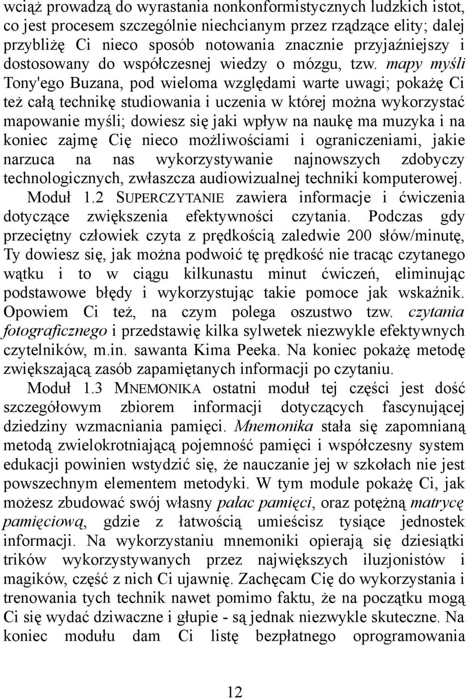 mapy myśli Tony'ego Buzana, pod wieloma względami warte uwagi; pokażę Ci też całą technikę studiowania i uczenia w której można wykorzystać mapowanie myśli; dowiesz się jaki wpływ na naukę ma muzyka