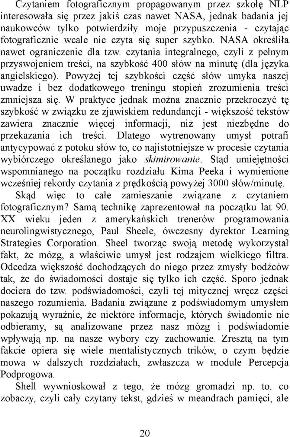 Powyżej tej szybkości część słów umyka naszej uwadze i bez dodatkowego treningu stopień zrozumienia treści zmniejsza się.