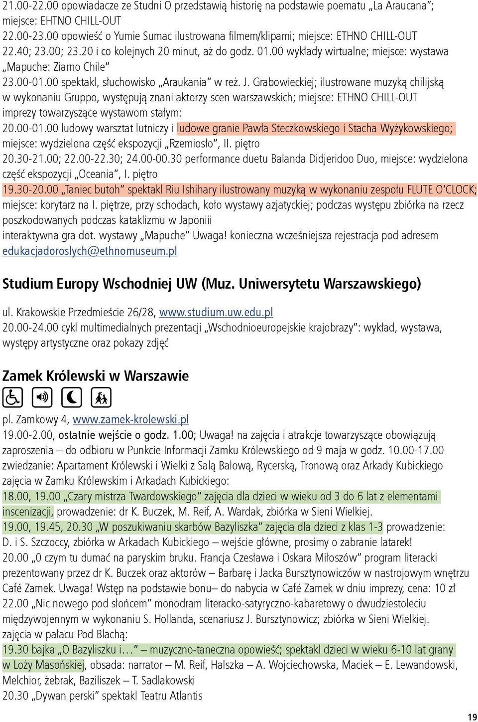 00 wykłady wirtualne; miejsce: wystawa Mapuche: Ziarno Chile 23.00 01.00 spektakl, słuchowisko Araukania w reż. J.