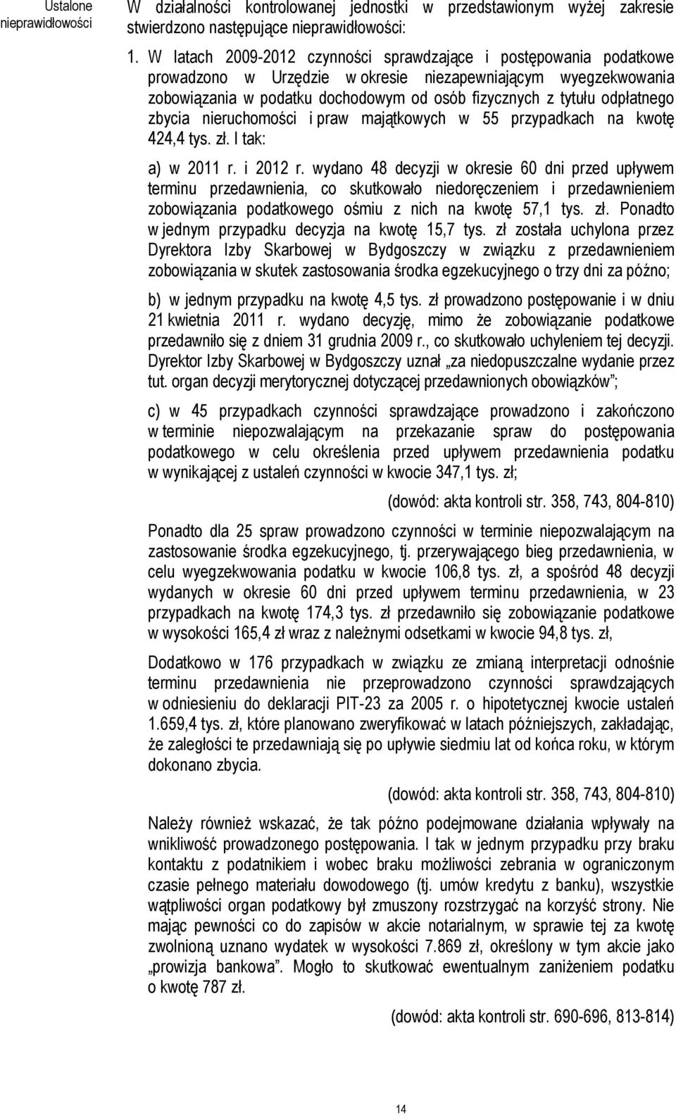 odpłatnego zbycia nieruchomości i praw majątkowych w 55 przypadkach na kwotę 424,4 tys. zł. I tak: a) w 2011 r. i 2012 r.