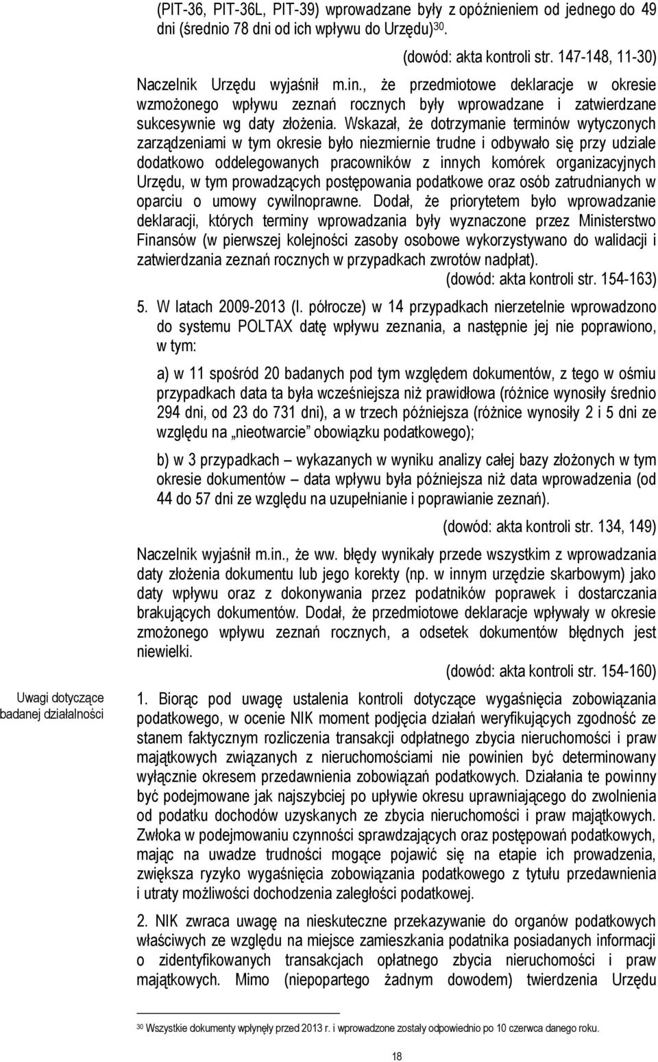 Wskazał, że dotrzymanie terminów wytyczonych zarządzeniami w tym okresie było niezmiernie trudne i odbywało się przy udziale dodatkowo oddelegowanych pracowników z innych komórek organizacyjnych