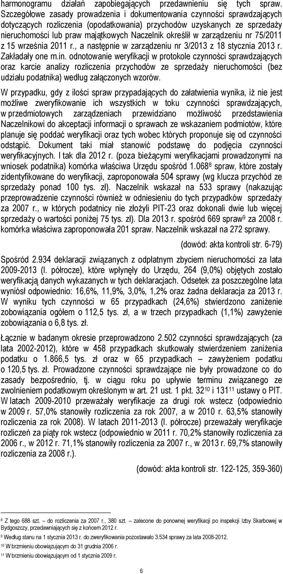 określił w zarządzeniu nr 75/2011 z 15 września 2011 r., a następnie w zarządzeniu nr 3/2013 z 18 stycznia 2013 r. Zakładały one m.in.