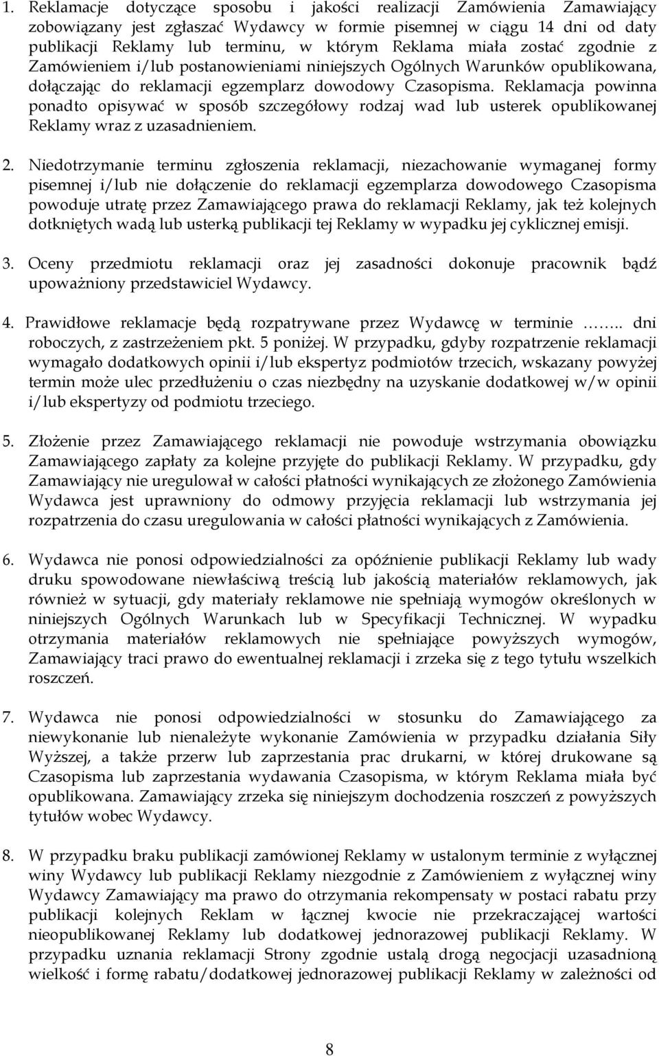 Reklamacja powinna ponadto opisywać w sposób szczegółowy rodzaj wad lub usterek opublikowanej Reklamy wraz z uzasadnieniem. 2.