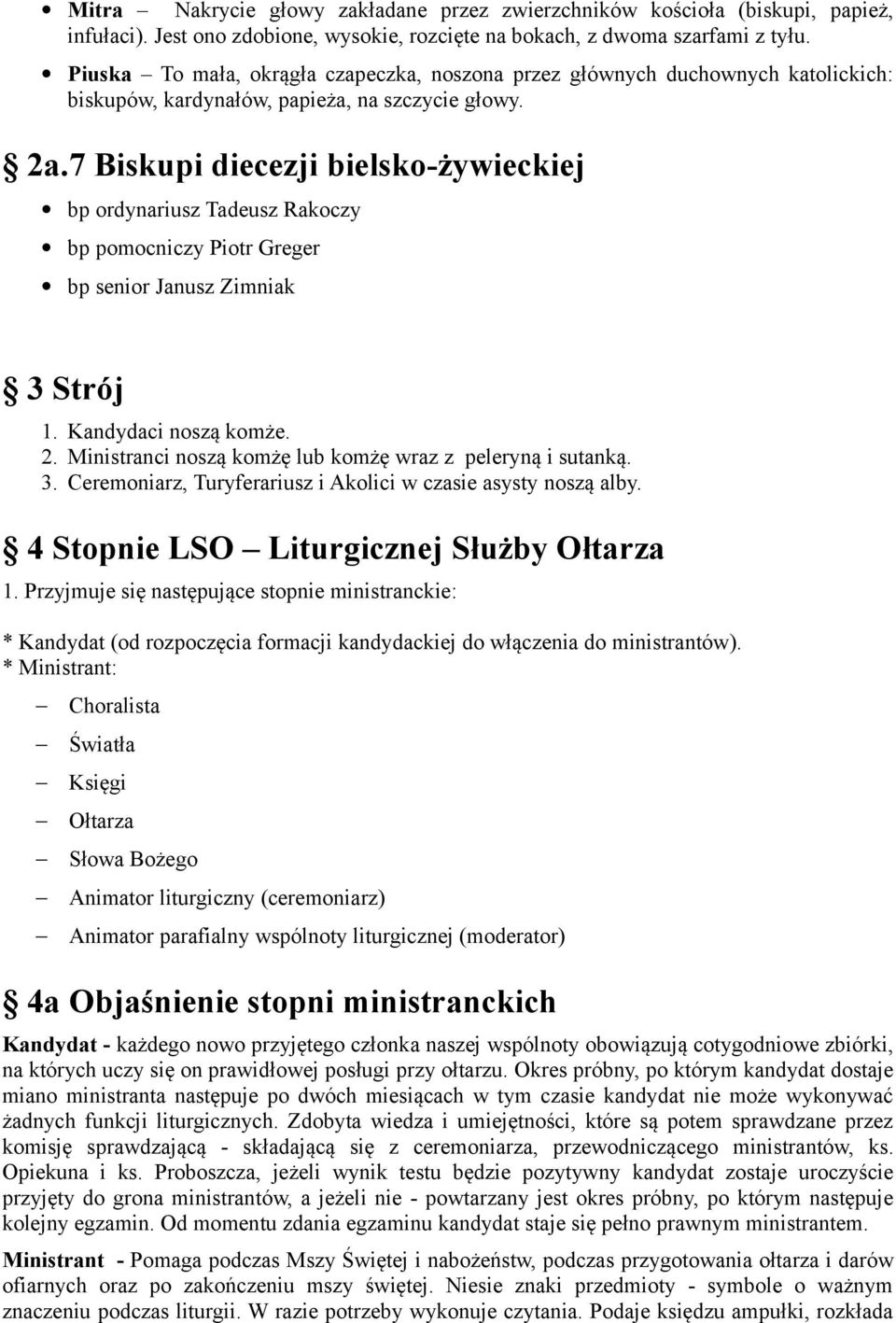7 Biskupi diecezji bielsko-żywieckiej bp ordynariusz Tadeusz Rakoczy bp pomocniczy Piotr Greger bp senior Janusz Zimniak 3 Strój 1. Kandydaci noszą komże. 2.